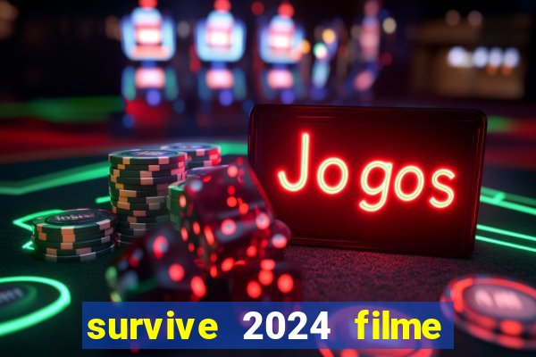 survive 2024 filme completo dublado